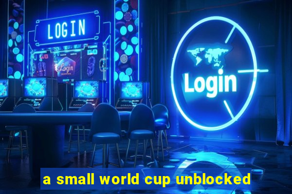 a small world cup unblocked